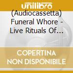 (Audiocassetta) Funeral Whore - Live Rituals Of Death cd