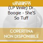 (LP Vinile) Dr. Boogie - She'S So Tuff vinile