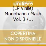(LP Vinile) Monobanda Mash Vol. 3 / Various (7') vinile