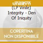 (LP Vinile) Integrity - Den Of Iniquity lp vinile di Integrity