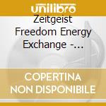 Zeitgeist Freedom Energy Exchange - Zeitgeist Freedom Energy Exchange cd