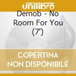 Demob - No Room For You (7') cd