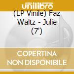 (LP Vinile) Faz Waltz - Julie (7') vinile