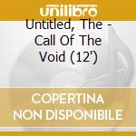 Untitled, The - Call Of The Void (12') cd