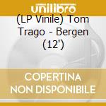 (LP Vinile) Tom Trago - Bergen (12') vinile