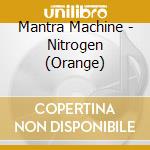 Mantra Machine - Nitrogen (Orange) cd musicale di Mantra Machine