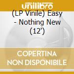 (LP Vinile) Easy - Nothing New (12