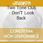 Two Tone Club - Don'T Look Back cd