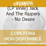(LP Vinile) Jack And The Rippers - No Desire cd