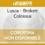 Lusca - Broken Colossus cd