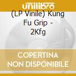 (LP Vinile) Kung Fu Grip - 2Kfg lp vinile di Kung Fu Grip