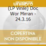 (LP Vinile) Doc Wor Mirran - 24.3.16 lp vinile di Doc Wor Mirran