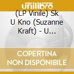 (LP Vinile) Sk U Kno (Suzanne Kraft) - U Kno lp vinile di Sk U Kno (Suzanne Kraft)