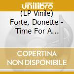 (LP Vinile) Forte, Donette - Time For A Change (7