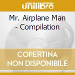 Mr. Airplane Man - Compilation cd musicale di Mr. Airplane Man
