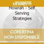 Howrah - Self Serving Strategies cd musicale di Howrah
