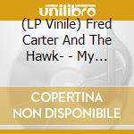 (LP Vinile) Fred Carter And The Hawk- - My Heart Cries (7