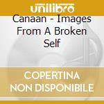 Canaan - Images From A Broken Self cd