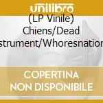 (LP Vinile) Chiens/Dead Instrument/Whoresnation - Suicide, War, Drugs, Sex, Language