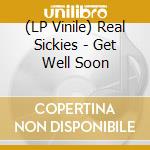 (LP Vinile) Real Sickies - Get Well Soon vinile