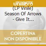 (LP Vinile) Season Of Arrows - Give It To The Mountain lp vinile di Season Of Arrows
