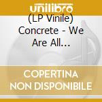 (LP Vinile) Concrete - We Are All Subculture lp vinile di Concrete