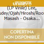 (LP Vinile) Lee, Rudey/Ojah/Hiroshi/Roots Masash - Osaka Steppas, Vol. 3 lp vinile di Lee, Rudey/Ojah/Hiroshi/Roots Masash