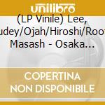 (LP Vinile) Lee, Rudey/Ojah/Hiroshi/Roots Masash - Osaka Steppas, Vol. 3 vinile