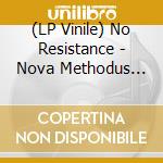 (LP Vinile) No Resistance - Nova Methodus (10