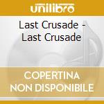 Last Crusade - Last Crusade cd musicale