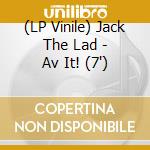 (LP Vinile) Jack The Lad - Av It! (7') vinile