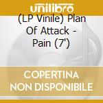 (LP Vinile) Plan Of Attack - Pain (7') vinile