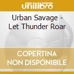 Urban Savage - Let Thunder Roar cd