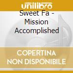 Sweet Fa - Mission Accomplished cd musicale