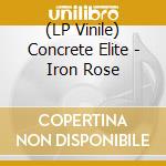 (LP Vinile) Concrete Elite - Iron Rose lp vinile di Concrete Elite