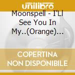 Moonspell - I'Ll See You In My..(Orange) (7') cd