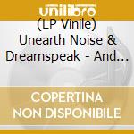 (LP Vinile) Unearth Noise & Dreamspeak - And The Light Beams Will Guide The Way lp vinile di Unearth Noise & Dreamspeak