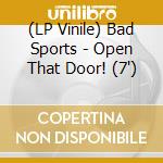 (LP Vinile) Bad Sports - Open That Door! (7