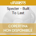 Specter - Built To Last cd