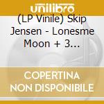 (LP Vinile) Skip Jensen - Lonesme Moon + 3 (7