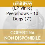 (LP Vinile) Peepshows - 10 Dogs (7