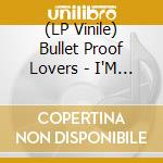 (LP Vinile) Bullet Proof Lovers - I'M My Radio (7')