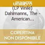 (LP Vinile) Dahlmanns, The - American Heartbeat vinile