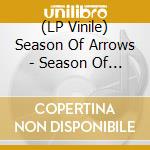 (LP Vinile) Season Of Arrows - Season Of Arrows lp vinile di Season Of Arrows