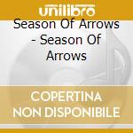 Season Of Arrows - Season Of Arrows cd musicale di Season Of Arrows