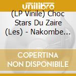 (LP Vinile) Choc Stars Du Zaire (Les) - Nakombe Nga (12') vinile