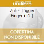Zuli - Trigger Finger (12