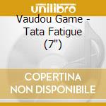 Vaudou Game - Tata Fatigue (7