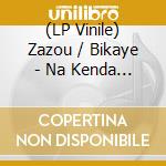 (LP Vinile) Zazou / Bikaye - Na Kenda (12') vinile