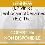 (LP Vinile) Hewhocannotbenamed - (Eu) The Good The Bad & The Brutal lp vinile